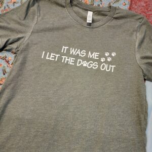 It Was Me I Let The Dogs Out Shirt